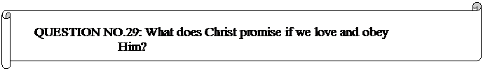 Horizontal Scroll: QUESTION NO.29: What does Christ promise if we love and obey Him?
	


